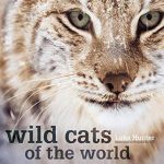 Wild Cats of the World by Luke Hunter Wild Cats of the World by Luke Hunter